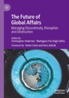 Image for The Future of Global Affairs: Managing Discontinuity, Disruption and Destruction