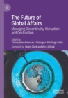 Image for The future of global affairs  : managing discontinuity, disruption and destruction