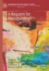 Image for A Requiem for Peacebuilding?