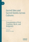Image for Sacred sites and sacred stories across cultures: transmission of oral tradition, myth, and religiosity