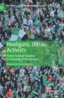 Image for Hooligans, ultras and activists  : polish football fandom in sociological perspective