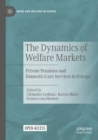 Image for The dynamics of welfare markets  : private pensions and domestic/care services in Europe
