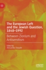 Image for The European Left and the Jewish question, 1848-1992  : between Zionism and antisemitism