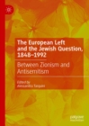 Image for The European Left and the Jewish question, 1848-1992: between Zionism and antisemitism