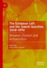 Image for The European Left and the Jewish question, 1848-1992  : between Zionism and antisemitism
