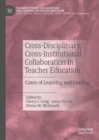 Image for Cross-disciplinary, cross-institutional collaboration in teacher education  : cases of learning and leading