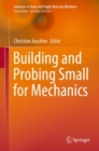 Image for Building and Probing Small for Mechanics