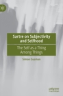 Image for Sartre on subjectivity and selfhood  : the self as a thing among things