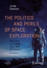 Image for The politics and perils of space exploration  : who will compete, who will dominate?