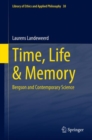 Image for Time, Life &amp; Memory : Bergson and Contemporary Science