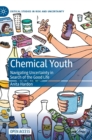 Image for Chemical youth  : navigating uncertainty in search of the good life