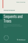 Image for Sequents and Trees: An Introduction to the Theory and Applications of Propositional Sequent Calculi