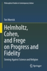 Image for Helmholtz, Cohen, and Frege on Progress and Fidelity : Sinning Against Science and Religion