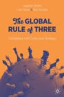 Image for The global rule of three  : competing with conscious strategy
