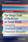 Image for The Illegal Trade of Medicines on Social Media : Evaluating Situational Crime Prevention Measures