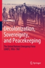 Image for Decolonization, Sovereignty, and Peacekeeping: The United Nations Emergency Force (UNEF), 1956-1967