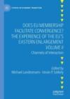 Image for Does EU Membership Facilitate Convergence? Volume II Channels of Interaction: The Experience of the EU&#39;s Eastern Enlargement