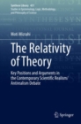 Image for The Relativity of Theory: Key Positions and Arguments in the Contemporary Scientific Realism/Antirealism Debate