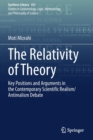 Image for The Relativity of Theory : Key Positions and Arguments in the Contemporary Scientific Realism/Antirealism Debate