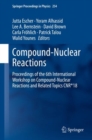 Image for Compound-Nuclear Reactions: Proceedings of the 6th International Workshop on Compound-Nuclear Reactions and Related Topics CNR*18