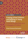 Image for Framing School Violence and Bullying in Young Adult Manga : Fictional Perspectives on a Pedagogical Problem