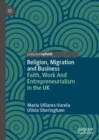 Image for Religion, Migration and Business: Faith, Work and Entrepreneurialism in the UK
