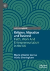 Image for Religion, migration and business  : faith, work and entrepreneurialism in the UK