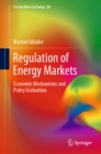 Image for Regulation of Energy Markets: Economic Mechanisms and Policy Evaluation
