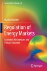 Image for Regulation of Energy Markets : Economic Mechanisms and Policy Evaluation