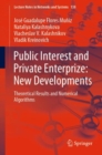 Image for Public Interest and Private Enterprize: New Developments: Theoretical Results and Numerical Algorithms