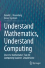 Image for Understand mathematics, understand computing  : discrete mathematics that all computing students should know