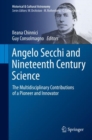 Image for Angelo Secchi and Nineteenth Century Science: The Multidisciplinary Contributions of a Pioneer and Innovator