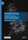 Image for Familial feeling  : entangled tonalities in early Black Atlantic writing and the rise of the British novel