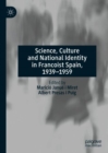 Image for Science, culture and national identity in Francoist Spain, 1939-1959