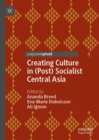 Image for Creating Culture in (Post) Socialist Central Asia