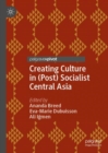 Image for Creating culture in (post) socialist Central Asia