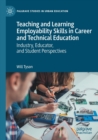 Image for Teaching and learning employability skills in career and technical education  : industry, educator, and student perspectives