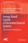 Image for Energy-Based Control of Electromechanical Systems : A Novel Passivity-Based Approach