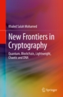 Image for New Frontiers in Cryptography: Quantum, Blockchain, Lightweight, Chaotic and DNA