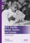 Image for M.K. Gandhi, media, politics and society  : new perspectives
