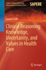 Image for Clinical Reasoning: Knowledge, Uncertainty, and Values in Health Care