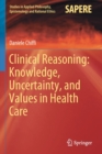 Image for Clinical Reasoning: Knowledge, Uncertainty, and Values in Health Care