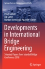 Image for Developments in international bridge engineering  : selected papers from Istanbul Bridge Conference 2018
