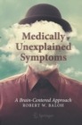 Image for Medically Unexplained Symptoms : A Brain-Centered Approach