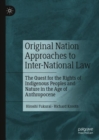 Image for Original Nation approaches to inter-national law  : the quest for the rights of indigenous peoples and nature in the age of Anthropocene