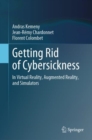 Image for Getting Rid of Cybersickness : In Virtual Reality, Augmented Reality, and Simulators