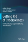 Image for Getting Rid of Cybersickness : In Virtual Reality, Augmented Reality, and Simulators