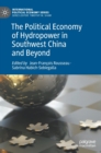 Image for The political economy of hydropower in Southwest China and beyond