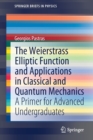 Image for The Weierstrass Elliptic Function and Applications in Classical and Quantum Mechanics : A Primer for Advanced Undergraduates