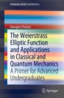 Image for The Weierstrass Elliptic Function and Applications in Classical and Quantum Mechanics: A Primer for Advanced Undergraduates